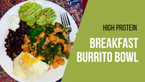 High Protein Breakfast Burrito Bowl